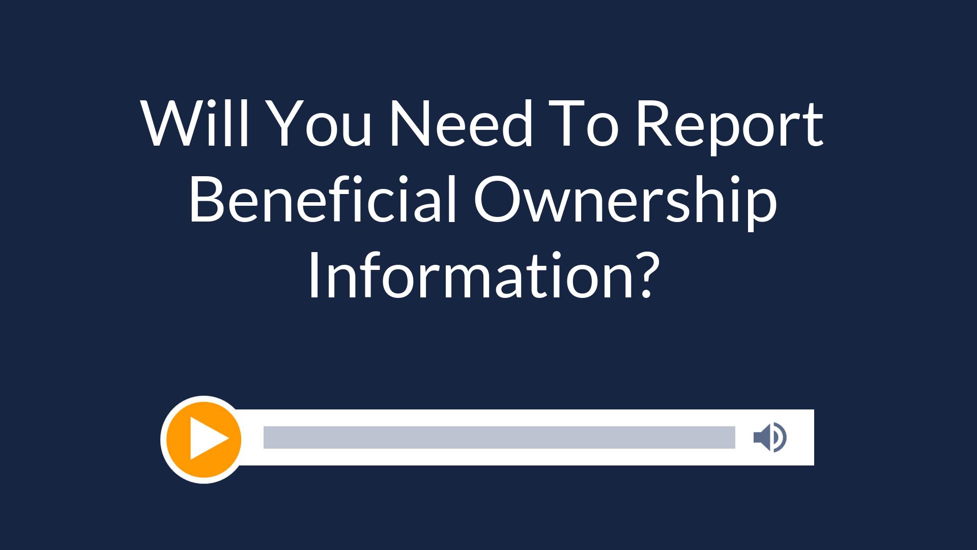 Will You Need To Report Beneficial Ownership Information?