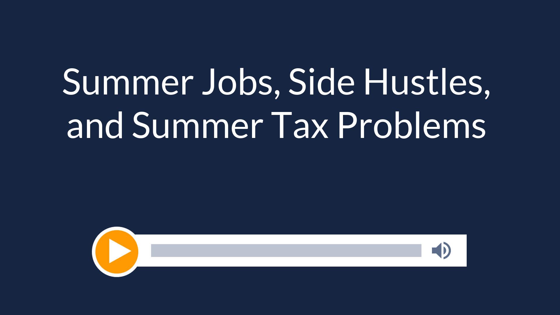 Summer Jobs, Side Hustles, and Summer Tax Problems