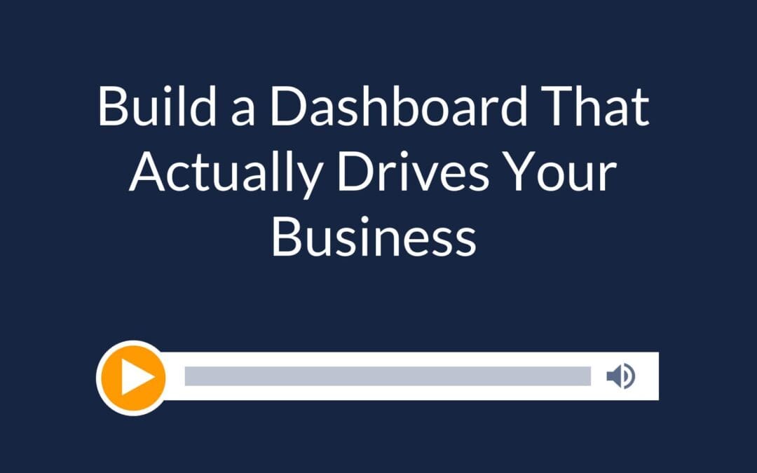 Build a Dashboard That Actually Drives Your Business