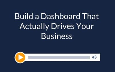 Build a Dashboard That Actually Drives Your Business